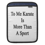 To Me Karate Is More Than A Sport Sleeves For iPads
