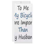 To Me My Bicycle Is More Important Than My Husband rack cards
