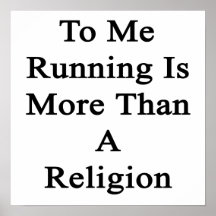 To Me Running Is More Than A Religion Posters