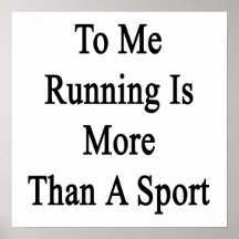 To Me Running Is More Than A Sport Print