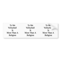 To Me Volleyball Is More Than A Religion Bumper Sticker