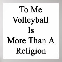 To Me Volleyball Is More Than A Religion Poster