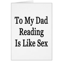 To My Dad Reading Is Like Sex