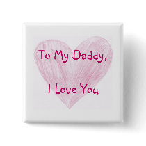 To My Daddy Pinback Buttons