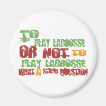 To Play Lacrosse Refrigerator Magnet