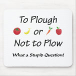 To PLOUGH or not to PLOW Mousepad