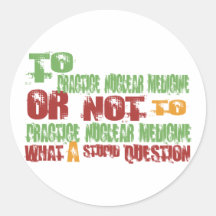 To Practice Nuclear Medicine Round Stickers