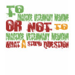 To Practice Veterinary Medicine t-shirts