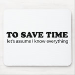 To Save Time... Let's Assume I Know Everything Mouse Pads