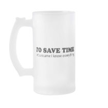 To Save Time... Let's Assume I Know Everything Mugs