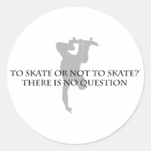 To Skate Or Not To Skate Round Stickers