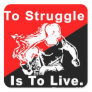 To struggle is to live square sticker