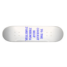 TO THE COOLEST BEST FRIENDS FOREVER. SKATE BOARDS