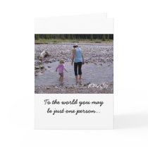 To the world you may be just one person... cards