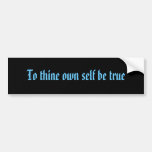 To thine own self be true bumper sticker