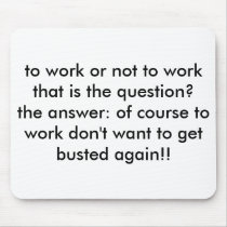 to work or not to work that is the question?the... mouse mat