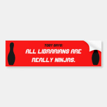 Toby Says: All librarians are really ninjas Bumper Bumper Sticker