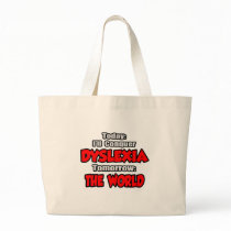 Today Dyslexia .. Tomorrow, The World Bags