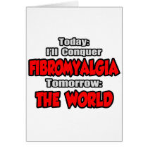 Today Fibromyalgia .. Tomorrow, The World