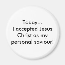 Today...I accepted Jesus Christ as my personal ... Refrigerator Magnet