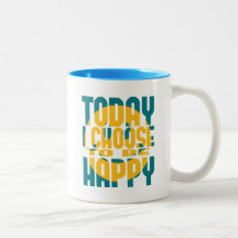 Today I Choose to be Happy Mug
