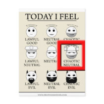 Today I Feel Chaotic Neutral
