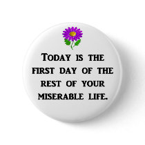 today-is-the-first-day-of-the-rest-of-your pinback button