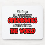 Today Orthodontics...Tomorrow, The World