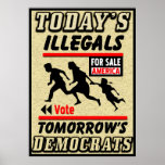 Today's Illegals: Tomorrow's Democrats! posters
