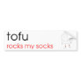 Tofu Rocks My Socks - Bumper Sticker