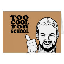 TOO COOL FOR SCHOOL GREETING CARD