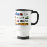 Too Many Trains Travel Mug