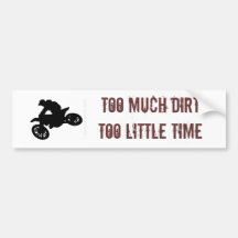 TOO MUCH DIRT TOO LITTLE TIME BUMPER STICKERS
