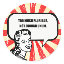 TOO MUCH PLURIBUS, NOT ENOUGH UNUM