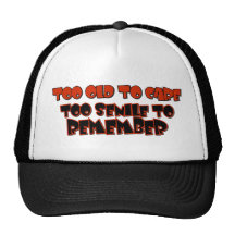 Too Old To Care Hat