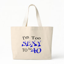 Too Sexy To Be 40 Tote Bags