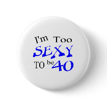 Too Sexy To Be 40