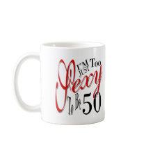 Too sexy to be 50 mug