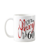 Too Sexy To Be 60 Coffee Mugs