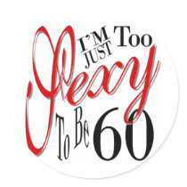 Too Sexy To Be 60 Round Stickers