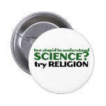 Too Stupid for Science Pinback Buttons
