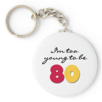 Too Young to Be 80 Keychain