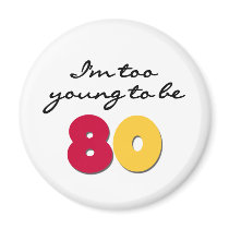 Too Young to Be 80 Magnet
