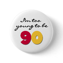 Too Young to Be 90 Button