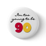 Too Young to Be 90 buttons