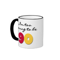 Too Young to Be 90 Coffee Mugs