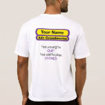 too young to quit too old to play stoned tshirts