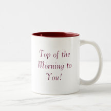 Top of the Morning to You! Coffee Mug