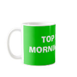 TOP OF THE MORNING TO YOU COFFEE MUG