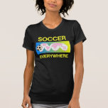 TOP Soccer Everywhere T Shirts